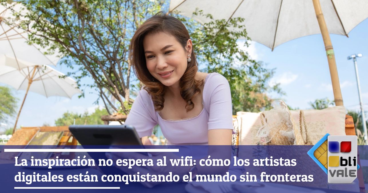 blivale_image_es_La inspiraci&oacute;n no espera WiFi_643x337 La inspiraci&oacute;n no espera al wifi: c&oacute;mo los artistas digitales est&aacute;n conquistando el mundo sin fronteras